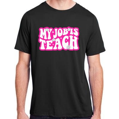 Funny My Job Is Teach Funny Teacher Life Adult ChromaSoft Performance T-Shirt