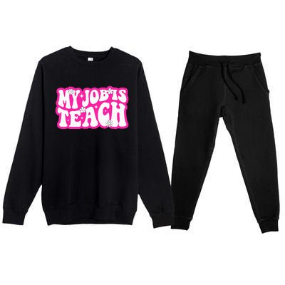 Funny My Job Is Teach Funny Teacher Life Premium Crewneck Sweatsuit Set