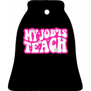 Funny My Job Is Teach Funny Teacher Life Ceramic Bell Ornament