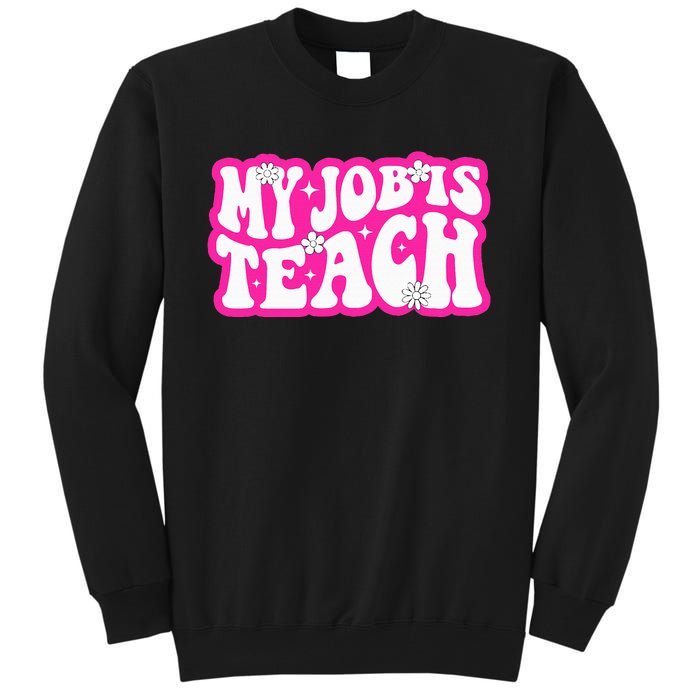 Funny My Job Is Teach Funny Teacher Life Tall Sweatshirt