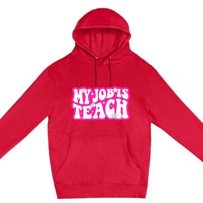 Funny My Job Is Teach Funny Teacher Life Premium Pullover Hoodie