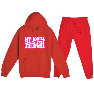 Funny My Job Is Teach Funny Teacher Life Premium Hooded Sweatsuit Set