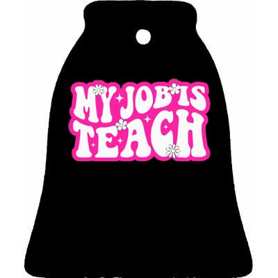 Funny My Job Is Teach Funny Teacher Life Ceramic Bell Ornament