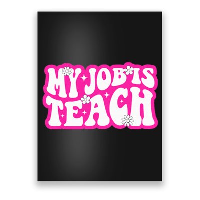 Funny My Job Is Teach Funny Teacher Life Poster