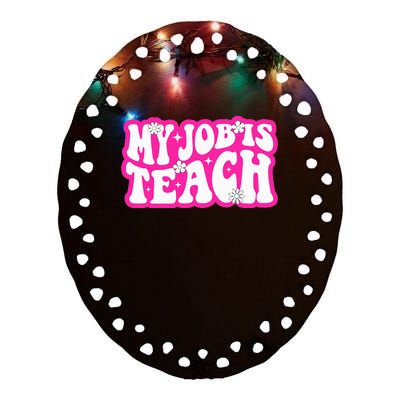 Funny My Job Is Teach Funny Teacher Life Ceramic Oval Ornament