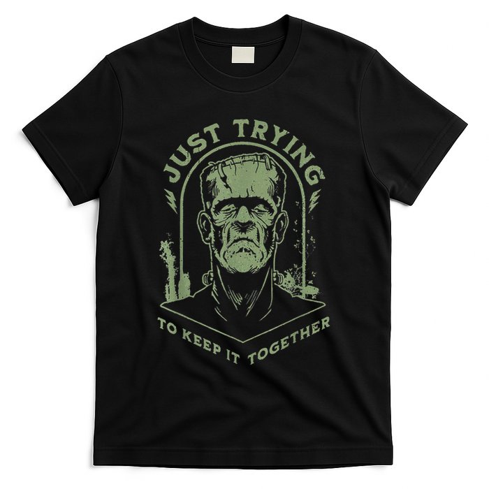 Frankenstein Monster Just Trying To Keep It Together T-Shirt