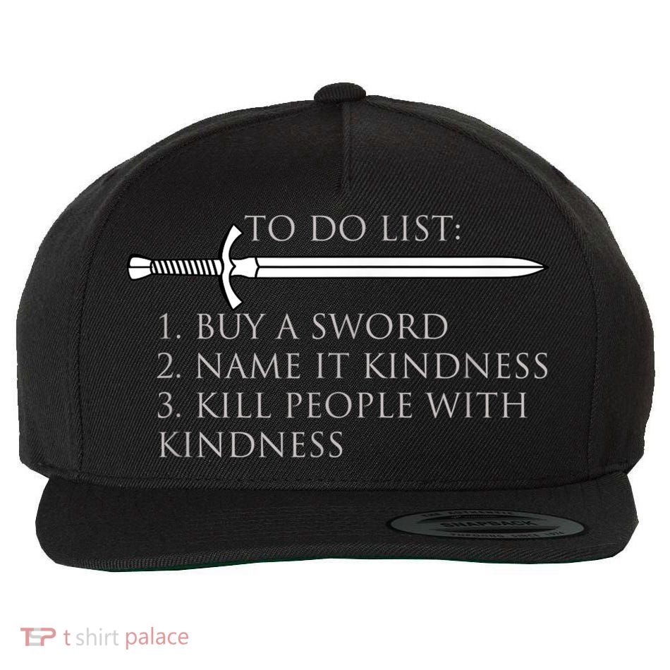 Fantasy Medieval Kill Them With Kindness Sword Tee Shirt Wool Snapback Cap