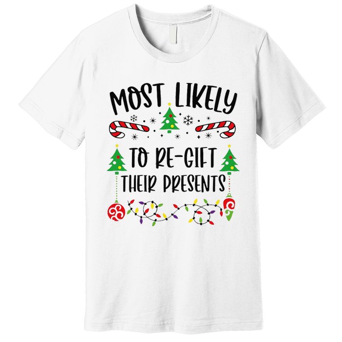 Funny Most Likely To Regift Their Presents Funny Christmas Family Matching Cu Premium T-Shirt