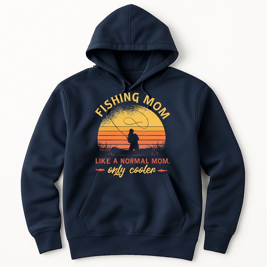 Fishing Mom Like A Normal Mom Only Cooler Hoodie
