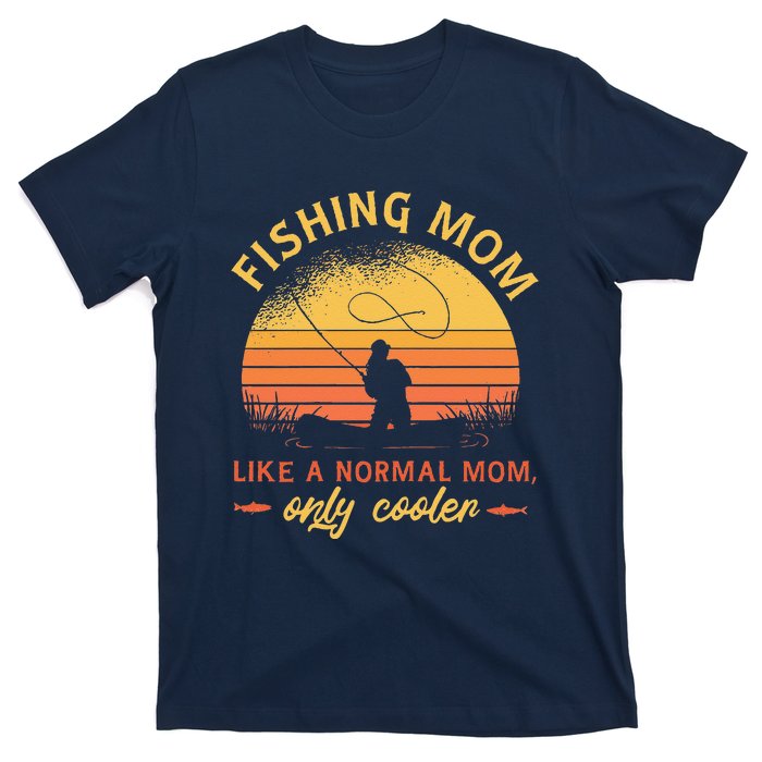 Fishing Mom Like A Normal Mom Only Cooler T-Shirt