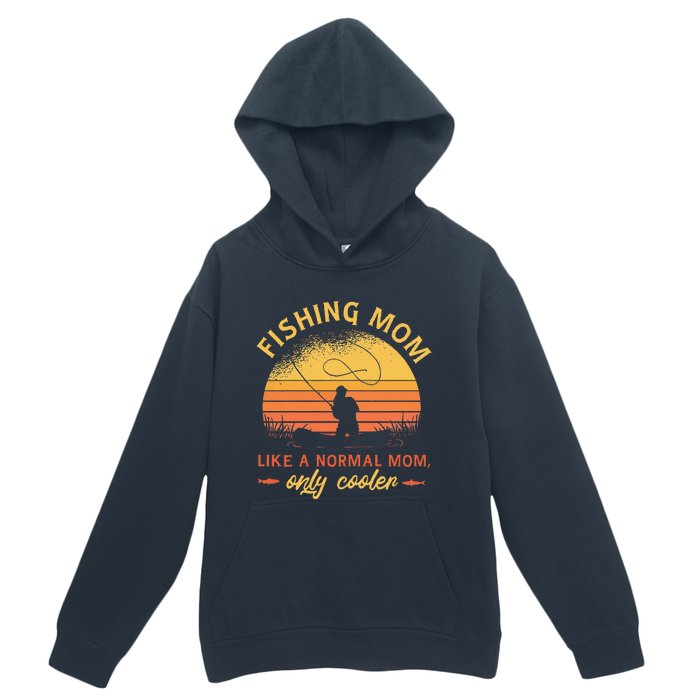 Fishing Mom Like A Normal Mom Only Cooler Urban Pullover Hoodie