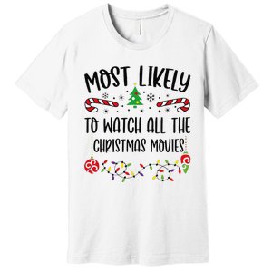 Funny Most Likely To Watch All The Christmas Movies Funny Christmas Family Matc Premium T-Shirt