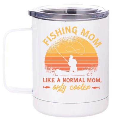 Fishing Mom Like A Normal Mom Only Cooler Mothers Fishing Great Gift 12 oz Stainless Steel Tumbler Cup