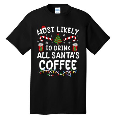 Funny Most Likely To Drink SantaS Coffee Family Christmas Tall T-Shirt