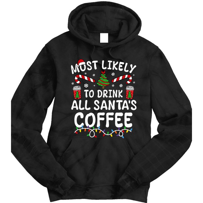 Funny Most Likely To Drink SantaS Coffee Family Christmas Tie Dye Hoodie