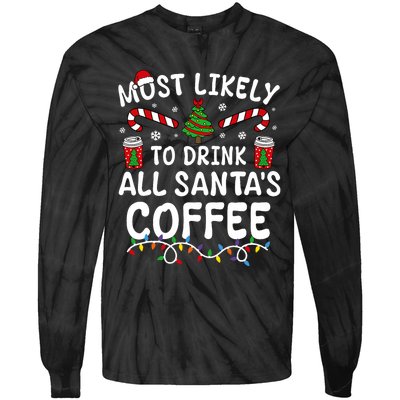 Funny Most Likely To Drink SantaS Coffee Family Christmas Tie-Dye Long Sleeve Shirt