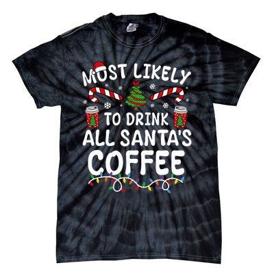 Funny Most Likely To Drink SantaS Coffee Family Christmas Tie-Dye T-Shirt