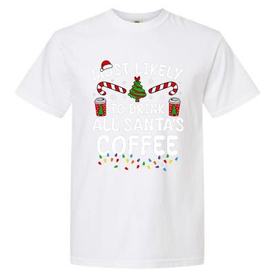 Funny Most Likely To Drink SantaS Coffee Family Christmas Garment-Dyed Heavyweight T-Shirt