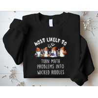Funny Most Likely To Turn Math Problems Into Wicked Riddles Sweatshirt