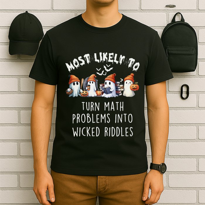 Funny Most Likely To Turn Math Problems Into Wicked Riddles T-Shirt
