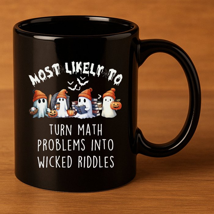 Funny Most Likely To Turn Math Problems Into Wicked Riddles 11oz C Handle Ceramic Mug