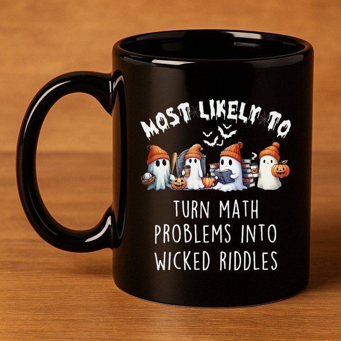 Funny Most Likely To Turn Math Problems Into Wicked Riddles 11oz C Handle Ceramic Mug