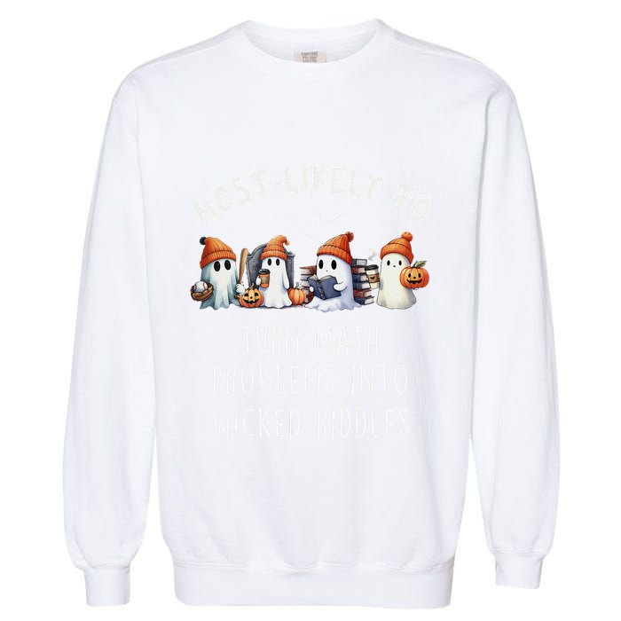 Funny Most Likely To Turn Math Problems Into Wicked Riddles Garment-Dyed Sweatshirt