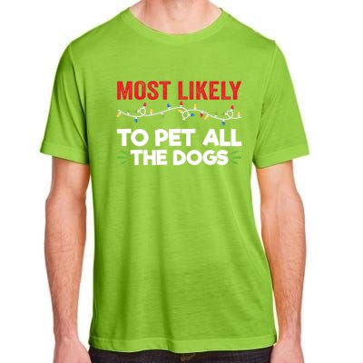 Funny Most Likely To Pet All The Dogs Christmas Dog Lovers Gift Adult ChromaSoft Performance T-Shirt