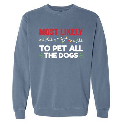 Funny Most Likely To Pet All The Dogs Christmas Dog Lovers Gift Garment-Dyed Sweatshirt