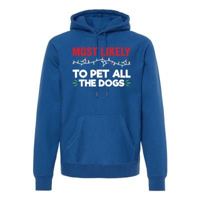 Funny Most Likely To Pet All The Dogs Christmas Dog Lovers Gift Premium Hoodie