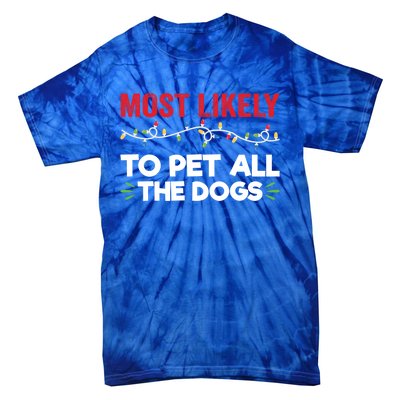 Funny Most Likely To Pet All The Dogs Christmas Dog Lovers Gift Tie-Dye T-Shirt