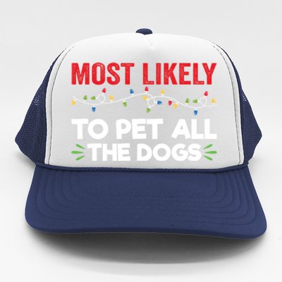 Funny Most Likely To Pet All The Dogs Christmas Dog Lovers Gift Trucker Hat