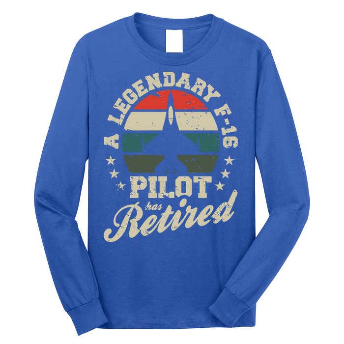F16 Multirole Legendary Pilot Has Retired Veteran Fighter Gift Long Sleeve Shirt