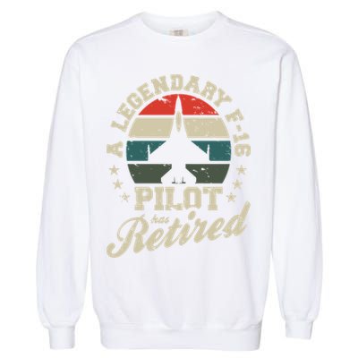 F16 Multirole Legendary Pilot Has Retired Veteran Fighter Gift Garment-Dyed Sweatshirt