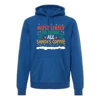 Funny Most Likely To All SantaS Coffee Christmas Gift Premium Hoodie