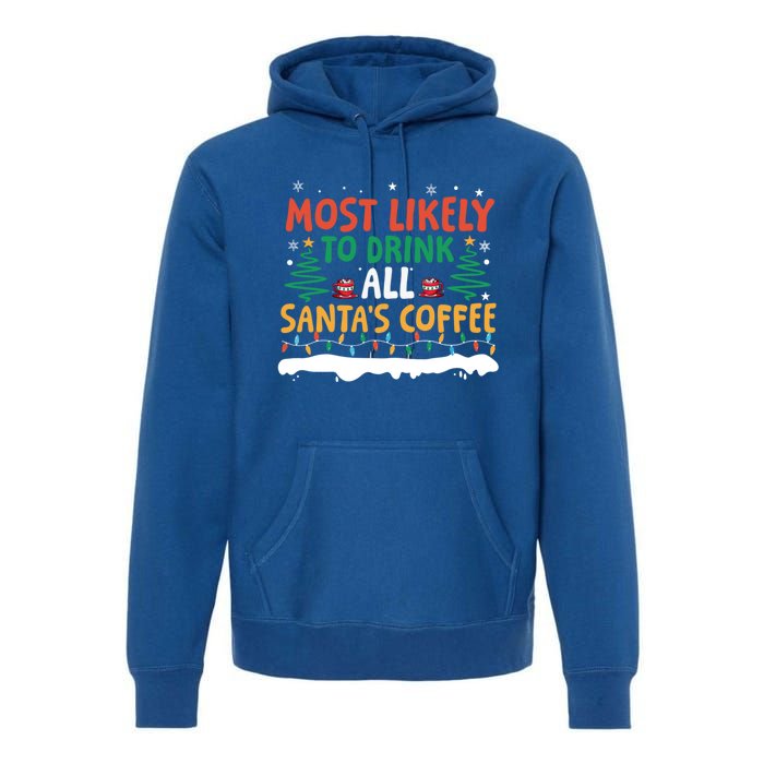 Funny Most Likely To All SantaS Coffee Christmas Gift Premium Hoodie