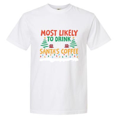 Funny Most Likely To All SantaS Coffee Christmas Gift Garment-Dyed Heavyweight T-Shirt