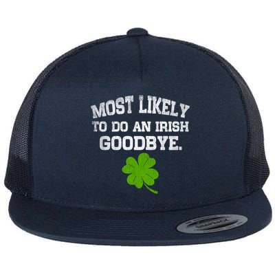 Funny Most Likely To Do An Irish Goodbye Gift For St PatrickS Day Flat Bill Trucker Hat