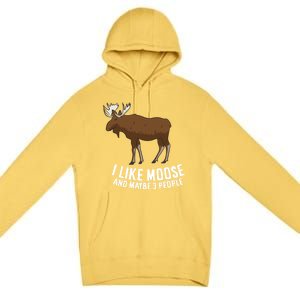 Funny Moose Love I Like Moose And Maybe 3 People Funny Gift Premium Pullover Hoodie