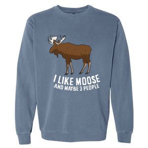 Funny Moose Love I Like Moose And Maybe 3 People Funny Gift Garment-Dyed Sweatshirt