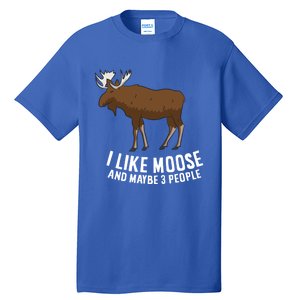 Funny Moose Love I Like Moose And Maybe 3 People Funny Gift Tall T-Shirt