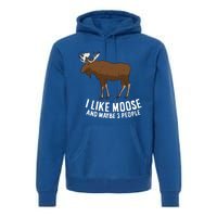 Funny Moose Love I Like Moose And Maybe 3 People Funny Gift Premium Hoodie