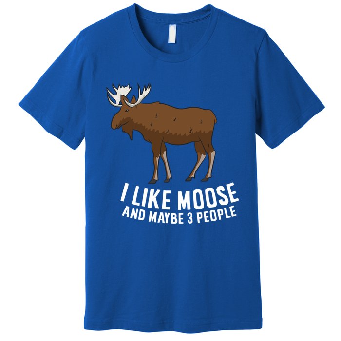 Funny Moose Love I Like Moose And Maybe 3 People Funny Gift Premium T-Shirt