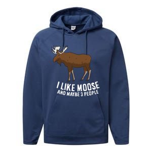 Funny Moose Love I Like Moose And Maybe 3 People Funny Gift Performance Fleece Hoodie