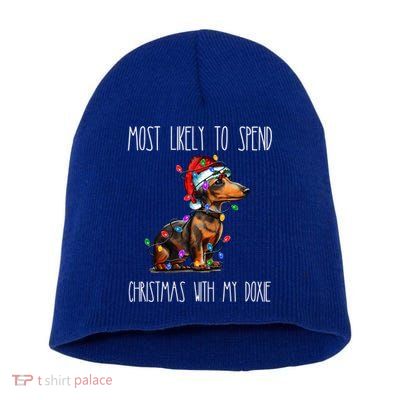 Funny Most Likely To Spend Christmas With My Doxie Dachshund Gift Short Acrylic Beanie