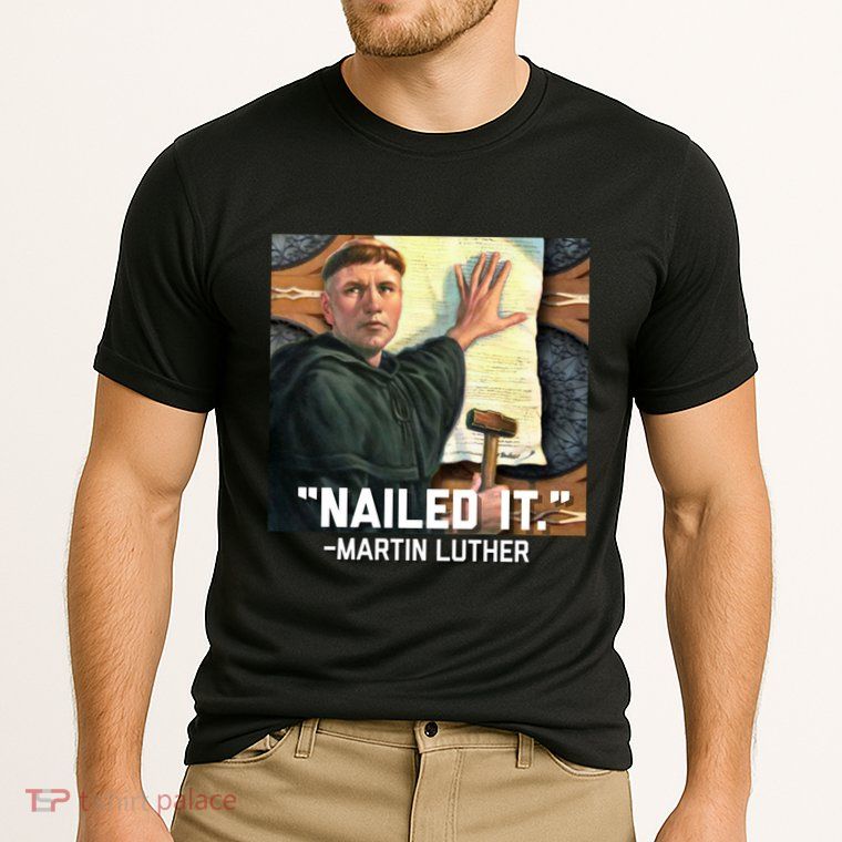 Funny Martin Luther Nailed It Graphic Design Performance Shirt