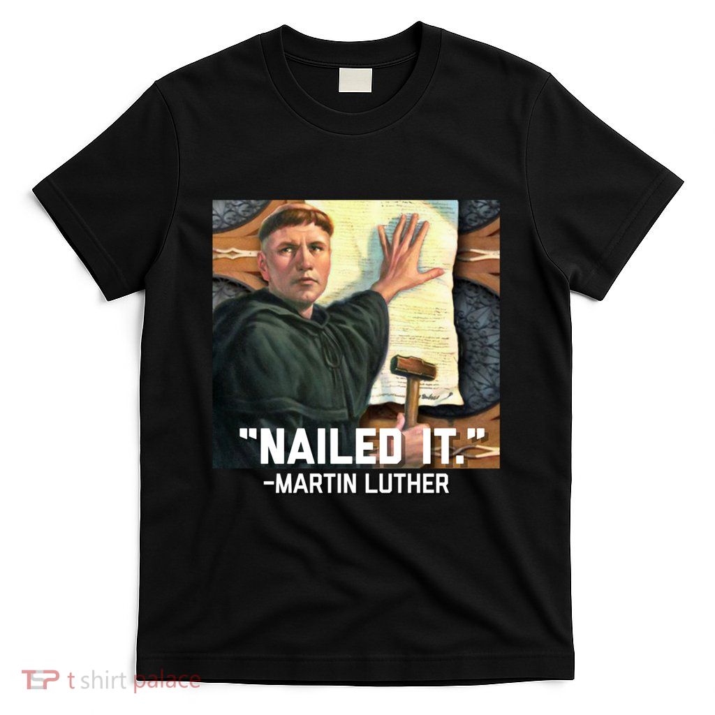 Funny Martin Luther Nailed It Graphic Design T-Shirt