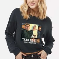 Funny Martin Luther Nailed It Graphic Design Cropped Pullover Crew