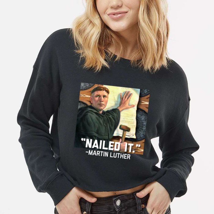 Funny Martin Luther Nailed It Graphic Design Cropped Pullover Crew