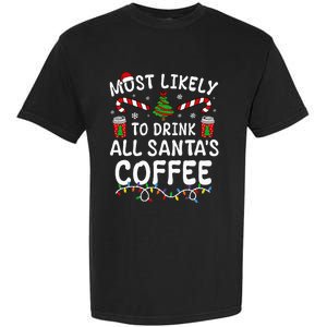 Funny Most Likely To Drink SantaS Coffee Family Christmas Garment-Dyed Heavyweight T-Shirt